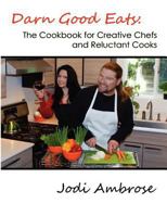 Darn Good Eats: The Cookbook for Creative Chefs and Reluctant Cooks: Black and white version 0615700993 Book Cover