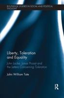 Liberty, Toleration and Equality: John Locke, Jonas Proast and the Letters Concerning Toleration 1138599662 Book Cover