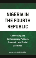 Nigeria in the Fourth Republic: Confronting the Contemporary Political, Economic, and Social Dilemmas 1666900494 Book Cover