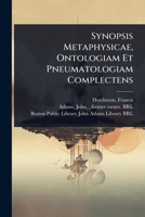 Synopsis Metaphysicae, Ontologiam Et Pneumatologiam Complectens (Latin Edition) 1024456048 Book Cover