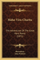 Maha-vira-charita; the Adventures of the Great Hero Rama. An Indian Drama in Seven Acts 1017254915 Book Cover