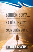 ¿QUIÉN SOY? ¿QUIÉN SOY? ¿A DÓNDE VOY? ¿CON QUIÉN VOY? ¿A DÓNDE VOY? ¿CON QUIÉN VOY?: Mantengo mi identidad auténtica, tengo mi propósito definido, bendecida de la mano de Dios B08D4Y4ZXV Book Cover