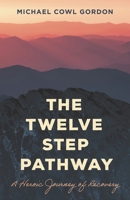 The Twelve Step Pathway: A Heroic Journey of Recovery 1538183269 Book Cover