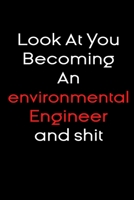 Look At you becoming an environmental engineer and shit notebook Gift: Funny journal gifts Lined Notebook / Journal Gift, 120 Pages, 6x9, Soft Cover, glossy Finish 1673670806 Book Cover