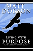 Living With Purpose: Practical Help For Positive Living B08QWH38P6 Book Cover