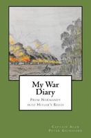 My War Diary: From Normandy Into Hitler's Reich 1503388921 Book Cover