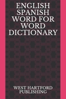 ENGLISH SPANISH WORD FOR WORD DICTIONARY: WEST HARTFORD PUBLISHING B089TWS12G Book Cover