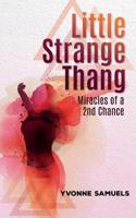 Little Strange Thang: Miracles of a 2nd Chance 1545653232 Book Cover