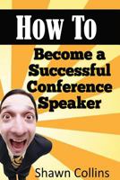 How to Become a Successful Conference Speaker 1500193143 Book Cover