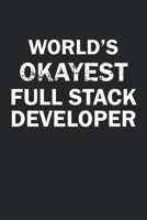 World's Okayest Full Stack Developer: Funny gag gift for sarcastic snarky Full Stack Developer - Blank Lined Notebook 1670199762 Book Cover