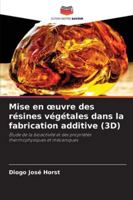 Mise en œuvre des résines végétales dans la fabrication additive (3D): Étude de la bioactivité et des propriétés thermophysiques et mécaniques (French Edition) 6207818393 Book Cover