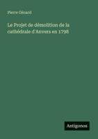 Le Projet de démolition de la cathédrale d'Anvers en 1798 3388787646 Book Cover