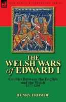 The Welsh Wars of Edward I: Conflict Between the English and the Welsh, 1277-1295 0857069071 Book Cover