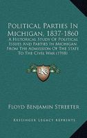 Political Parties in Michigan, 1837-1860: An Historical Study of Political Issues and Parties in Michigan from the Admission of the State to the Civil War 1143216032 Book Cover