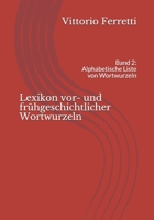 Lexikon vor- und frühgeschichtlicher Wortwurzeln: Band 2: Alphabetische Liste von Wortwurzeln (German Edition) 3981966112 Book Cover