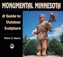 Monumental Minnesota: A Guide to Outdoor Sculpture 096177679X Book Cover