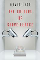 The Culture of Surveillance: Watching as a Way of Life 074567173X Book Cover