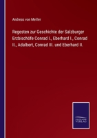 Regesten zur Geschichte der Salzburger Erzbischöfe Conrad I., Eberhard I., Conrad II., Adalbert, Conrad III. und Eberhard II. 1275442005 Book Cover