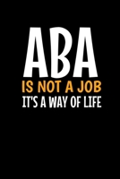 Aba Is Not A Job It's A Way Of Life: Dot Grid Notebook Gift For Applied Behavior Analyst Aba Therapist (120 Pages 6" x 9") 1704654793 Book Cover