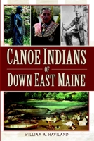 Canoe Indians of Down East Maine 1609496655 Book Cover