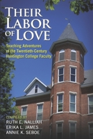 Their Labor of Love: Teaching Adventures of the Twentieth-Century Huntington College Faculty 166786100X Book Cover