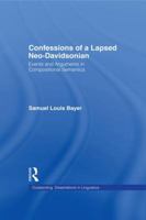 Confessions of a Lapsed Neo-Davidsonian: Events and Arguments in Compositional Semantics 1138971502 Book Cover