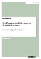 Den �bergang vom Kindergarten zur Grundschule gestalten: Interviews mit p�dagogischen Fachkr�ften 3668112576 Book Cover