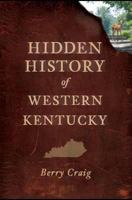 Hidden History of Western Kentucky 1609493974 Book Cover
