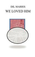 We Loved Him 1475266774 Book Cover