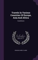 Travels In Various Countries Of Europe, Asia And Africa: Scandinavia 1018839828 Book Cover