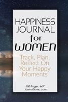 Happiness Journal For Women: Track, Plan, Reflect On Your Happy Moments: 100 Blank pages. 6x9 inches. Prompts. 1706223404 Book Cover