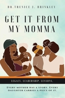 Get It From My Momma: Legacy. Leadership. Lessons. B0GNP1F2ZL Book Cover