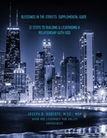 Blessings in the Streets: Supplemental Guide: 12 Steps to Building & Leveraging a Relationship with God B0F84GWB2G Book Cover