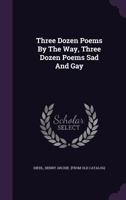 Three Dozen Poems By The Way, Three Dozen Poems Sad And Gay 1348221070 Book Cover
