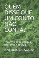 QUEM DISSE QUE UM CONTO NÃO CONTA?: (CONTOS PARA PENSAR, REFLETIR E MUDAR) 1973488671 Book Cover