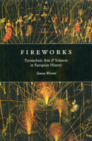 Fireworks: Pyrotechnic Arts and Sciences in European History 0226893774 Book Cover
