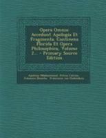 Opera Omnia: Accedunt Apologia Et Fragmenta. Continens Florida Et Opera Philosophica, Volume 2... 1295120860 Book Cover