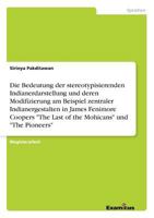 Die Bedeutung der stereotypisierenden Indianerdarstellung und deren Modifizierung am Beispiel zentraler Indianergestalten in James Fenimore Coopers ... Mohicans" und "The Pioneers" 3869430583 Book Cover