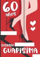 60 A�os Luciendo Guap�sima: Regalo de Cumplea�os 60 A�os Para Mujer. Cuaderno de Notas, Libreta de Apuntes, Agenda o Diario Personal 1676596046 Book Cover