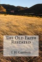 The Old Faith Restated 1543192807 Book Cover