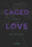 Caged Love 3: A Story of Love and Loyalty 1544903839 Book Cover