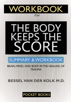WORKBOOK For The Body Keeps the Score: Brain, Mind, and Body in the Healing of Trauma 1950284964 Book Cover