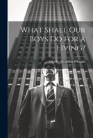 What Shall Our Boys Do for a Living? 1021331597 Book Cover