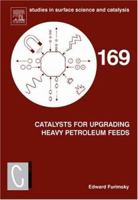 Studies in Surface Science and Catalysis, Volume 169: Catalysts for Upgrading Heavy Petroleum Feeds 0444530843 Book Cover