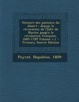 Histoire Des Pasteurs Du D�sert: Depuis La R�vocation de l'�dit de Nantes Jusqu'a La R�volution Fran�aise, 1685-1789; Volume 2 1146057296 Book Cover