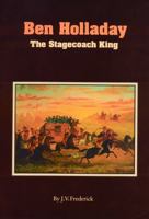 Ben Holladay: The Stagecoach King 0803268688 Book Cover