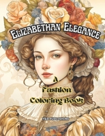 Elizabethan Elegance: A Fashion Coloring Book B0CM25ZYWM Book Cover