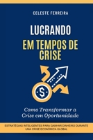 Lucrando em Tempos de Crise: Como Transformar a Crise em Oportunidades B0C1J9F9QN Book Cover
