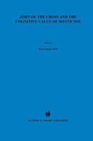 John of the Cross and the Cognitive Value of Mysticism: An Analysis of Sanjuanist Teaching and its Philosophical Implications for Contemporary Discussions ... (The New Synthese Historical Library) 0792307070 Book Cover