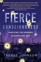 Fierce Consciousness: Surviving the Sorrows of Earth and Self B0BT71WG4K Book Cover